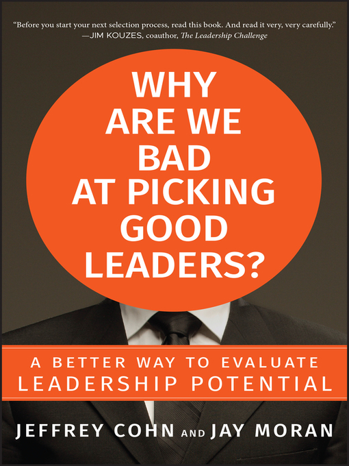 Title details for Why Are We Bad at Picking Good Leaders a Better Way to Evaluate Leadership Potential by Jeffrey Cohn - Available
